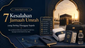 7 Kesalahan Jamaah Umrah yang Sering Dianggap Sepele