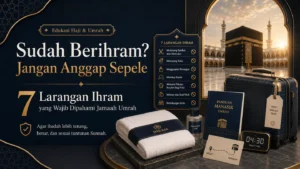 Sudah Berihram? Ini 7 Larangan Ihram yang Perlu Dipahami Jamaah Umrah